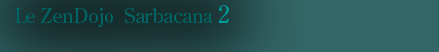 le Zen dojo Sarbacana 2